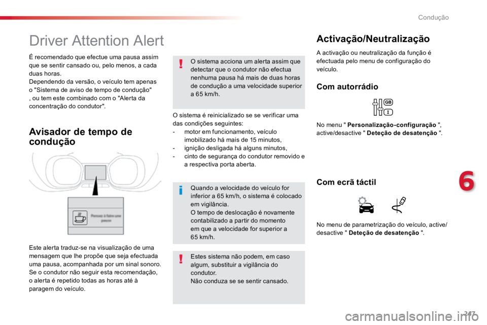 TOYOTA PROACE 2019 Manual de utilização (in Portuguese) 247
ProaceVerso_pt_Chap06_conduite_ed01-2016
Driver Attention Alert
O sistema é reinicializado se se verificar uma
das condições seguintes:
- motor em funcionamento, veículo
imobilizado há mais TOYOTA PROACE 2019 Manual de utilização (in Portuguese) 247
ProaceVerso_pt_Chap06_conduite_ed01-2016
Driver Attention Alert
O sistema é reinicializado se se verificar uma
das condições seguintes:
- motor em funcionamento, veículo
imobilizado há mais