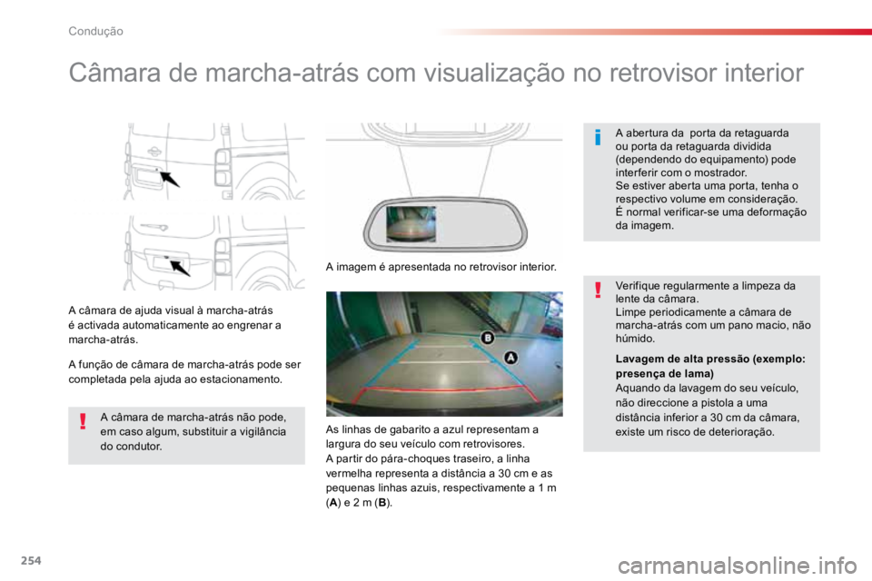TOYOTA PROACE 2019  Manual de utilização (in Portuguese) 254
ProaceVerso_pt_Chap06_conduite_ed01-2016
Câmara de marcha-atrás com visualização no retrovisor interior
A câmara de ajuda visual à marcha-atrás 
é activada automaticamente ao engrenar a 
m
