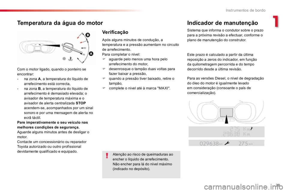 TOYOTA PROACE 2019 Manual de utilização (in Portuguese) 29
ProaceVerso_pt_Chap01_instruments-de-bord_ed01-2016
Com o motor ligado, quando o ponteiro se
encontrar:
- na zona A , a temperatura do líquido de
arrefecimento está correcta,
- na zona B , a t TOYOTA PROACE 2019 Manual de utilização (in Portuguese) 29
ProaceVerso_pt_Chap01_instruments-de-bord_ed01-2016
Com o motor ligado, quando o ponteiro se
encontrar:
- na zona A , a temperatura do líquido de
arrefecimento está correcta,
- na zona B , a t