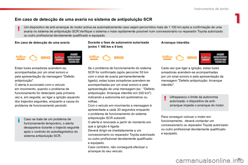 TOYOTA PROACE 2019 Manual de utilização (in Portuguese) 35
ProaceVerso_pt_Chap01_instruments-de-bord_ed01-2016
Arranque interdito
Cada vez que ligar a ignição, estas luzes
avisadoras acendem-se acompanhadas
por um sinal sonoro e pela apresentação da TOYOTA PROACE 2019 Manual de utilização (in Portuguese) 35
ProaceVerso_pt_Chap01_instruments-de-bord_ed01-2016
Arranque interdito
Cada vez que ligar a ignição, estas luzes
avisadoras acendem-se acompanhadas
por um sinal sonoro e pela apresentação da