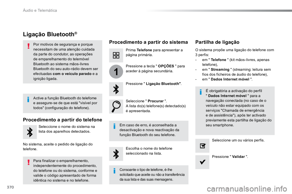TOYOTA PROACE 2019  Manual de utilização (in Portuguese) 370
1
ProaceVerso_pt_Chap10b_NAC-1_ed01-2016
Ligação Bluetooth®
Procedimento a partir do sistemaPartilha de ligação
Prima Telefone para apresentar a 
página primária.
Pressione " Ligação 