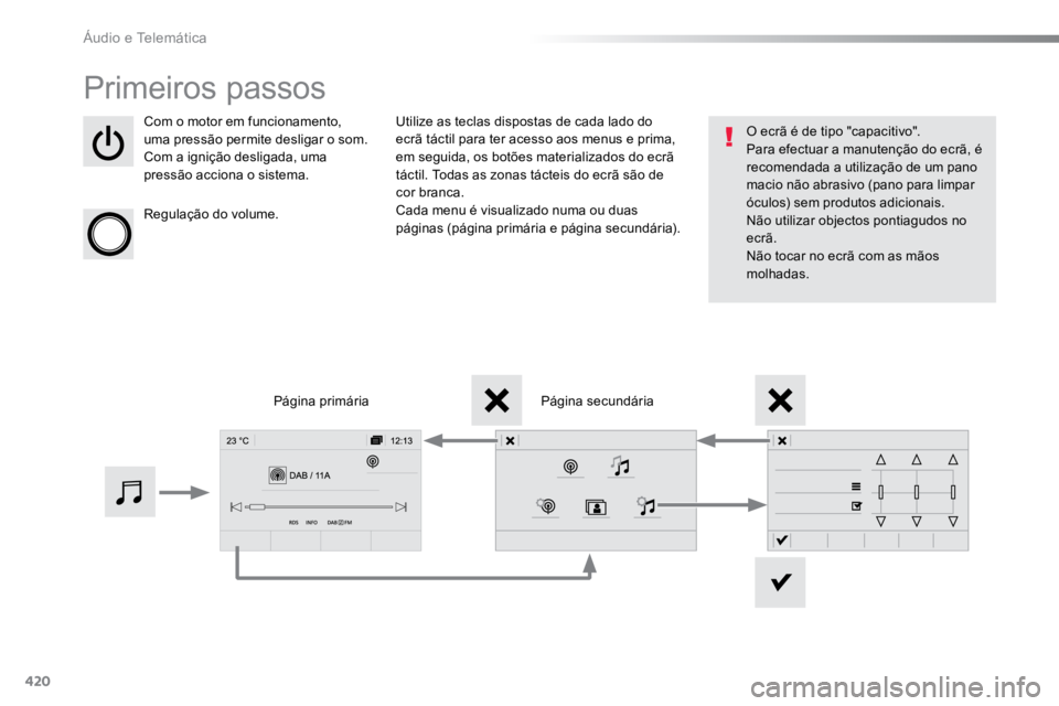 TOYOTA PROACE 2019  Manual de utilização (in Portuguese) 420
ProaceVerso_pt_Chap10c_RCC-1_ed01-2016
Primeiros passos
Com o motor em funcionamento, 
uma pressão permite desligar o som.
Com a ignição desligada, uma 
pressão acciona o sistema.
Regulação 