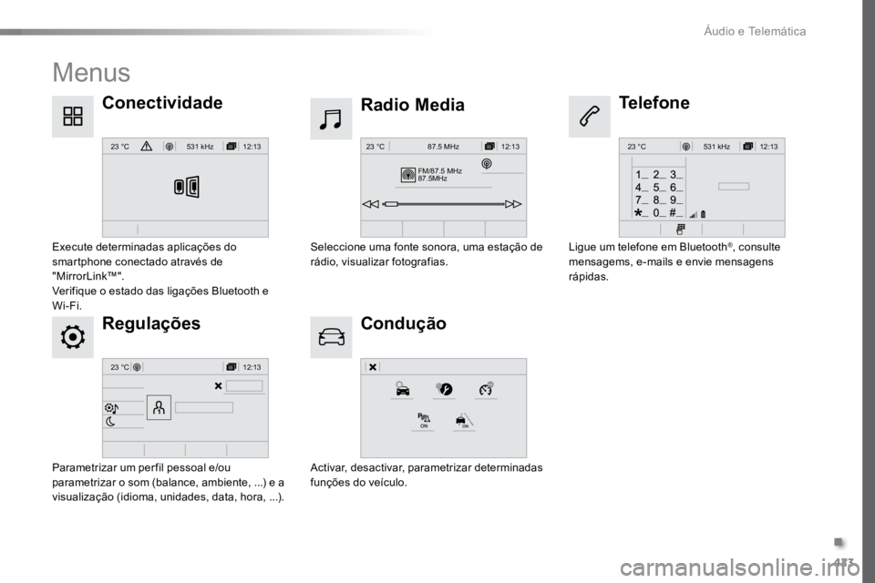 TOYOTA PROACE 2019  Manual de utilização (in Portuguese) 423
12:13
23 °C531 kHz
FM/87.5 MHz
87.5MH z 12:13
23 °C 87.5 MHz
12:13
23 °C531 kH z
12:13
23 °C
ProaceVerso_pt_Chap10c_RCC-1_ed01-2016
Menus
Regulações Radio Media
Condução
Conectividade
Tele