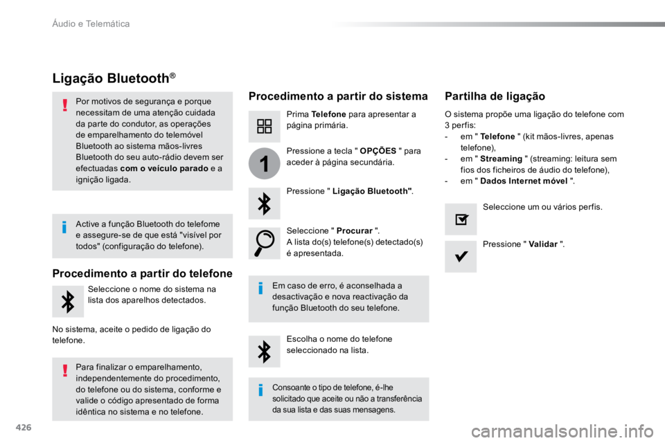 TOYOTA PROACE 2019  Manual de utilização (in Portuguese) 426
1
ProaceVerso_pt_Chap10c_RCC-1_ed01-2016
Ligação Bluetooth®
Procedimento a partir do sistemaPartilha de ligação
Prima Telefone para apresentar a 
página primária.
Pressione " Ligação 