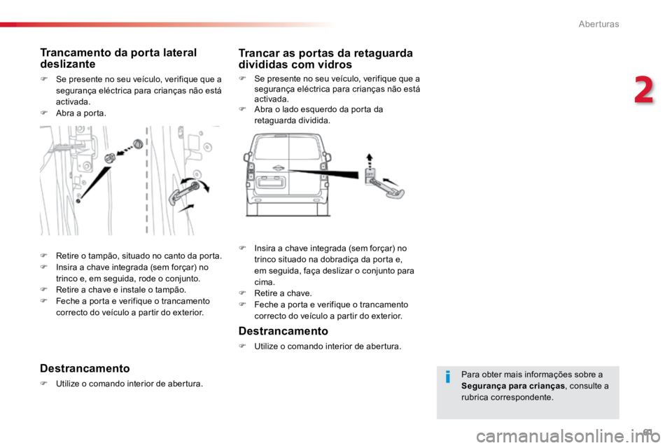 TOYOTA PROACE 2019 Manual de utilização (in Portuguese) 61
ProaceVerso_pt_Chap02_ouvertures_ed01-2016
Para obter mais informações sobre a
Segurança para crianças, consulte a
rubrica correspondente.
Trancamento da porta lateral
deslizante
F Se prese TOYOTA PROACE 2019 Manual de utilização (in Portuguese) 61
ProaceVerso_pt_Chap02_ouvertures_ed01-2016
Para obter mais informações sobre a
Segurança para crianças, consulte a
rubrica correspondente.
Trancamento da porta lateral
deslizante
F Se prese