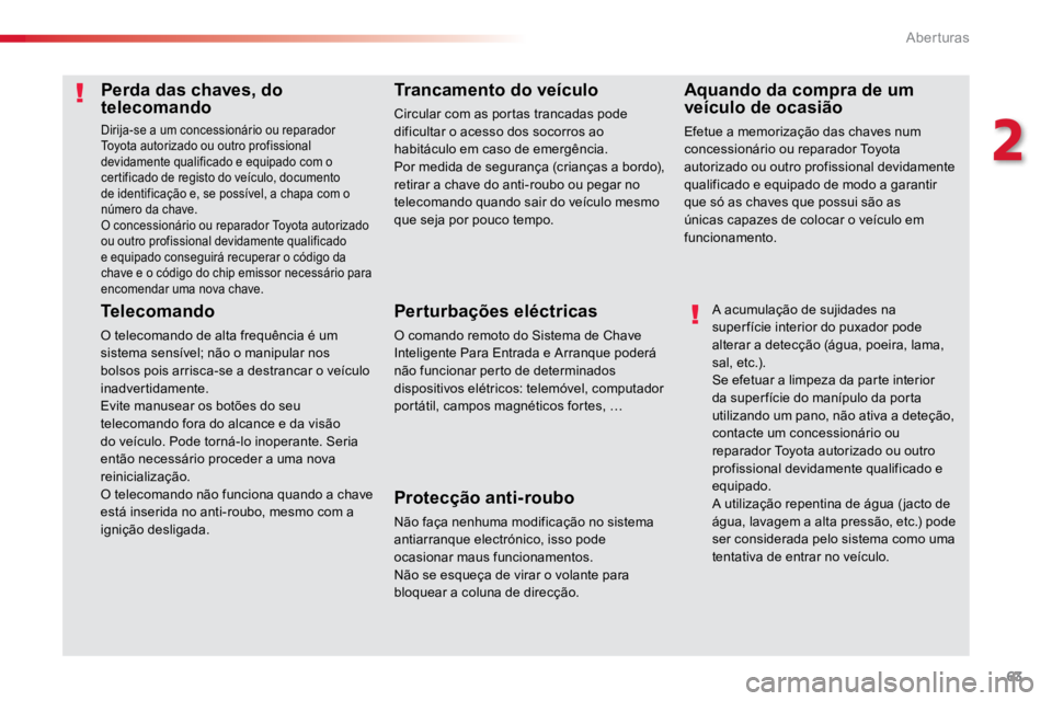 TOYOTA PROACE 2019 Manual de utilização (in Portuguese) 63
ProaceVerso_pt_Chap02_ouvertures_ed01-2016
Perda das chaves, do
telecomando
Dirija-se a um concessionário ou reparador
Toyota autorizado ou outro profissional
devidamente qualificado e equipado TOYOTA PROACE 2019 Manual de utilização (in Portuguese) 63
ProaceVerso_pt_Chap02_ouvertures_ed01-2016
Perda das chaves, do
telecomando
Dirija-se a um concessionário ou reparador
Toyota autorizado ou outro profissional
devidamente qualificado e equipado