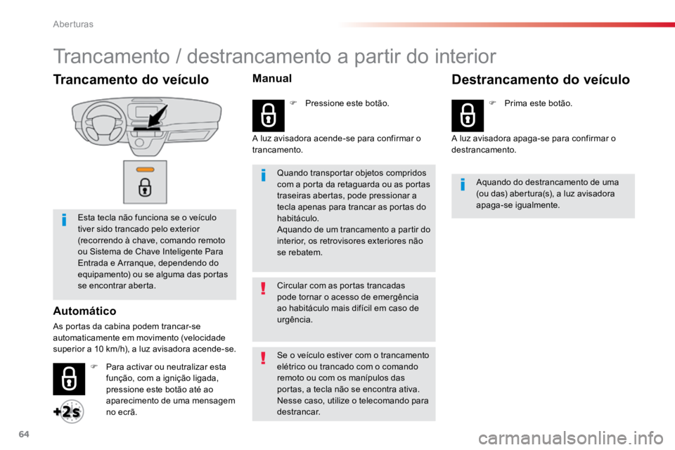 TOYOTA PROACE 2019 Manual de utilização (in Portuguese) 64
ProaceVerso_pt_Chap02_ouvertures_ed01-2016
Trancamento do veículo
Esta tecla não funciona se o veículo
tiver sido trancado pelo exterior
(recorrendo à chave, comando remoto
ou Sistema de Cha TOYOTA PROACE 2019 Manual de utilização (in Portuguese) 64
ProaceVerso_pt_Chap02_ouvertures_ed01-2016
Trancamento do veículo
Esta tecla não funciona se o veículo
tiver sido trancado pelo exterior
(recorrendo à chave, comando remoto
ou Sistema de Cha