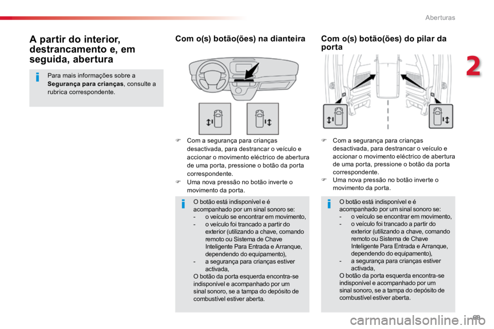 TOYOTA PROACE 2019 Manual de utilização (in Portuguese) 69
ProaceVerso_pt_Chap02_ouvertures_ed01-2016
F Com a segurança para crianças
desactivada, para destrancar o veículo e
accionar o movimento eléctrico de abertura
de uma porta, pressione o botã TOYOTA PROACE 2019 Manual de utilização (in Portuguese) 69
ProaceVerso_pt_Chap02_ouvertures_ed01-2016
F Com a segurança para crianças
desactivada, para destrancar o veículo e
accionar o movimento eléctrico de abertura
de uma porta, pressione o botã