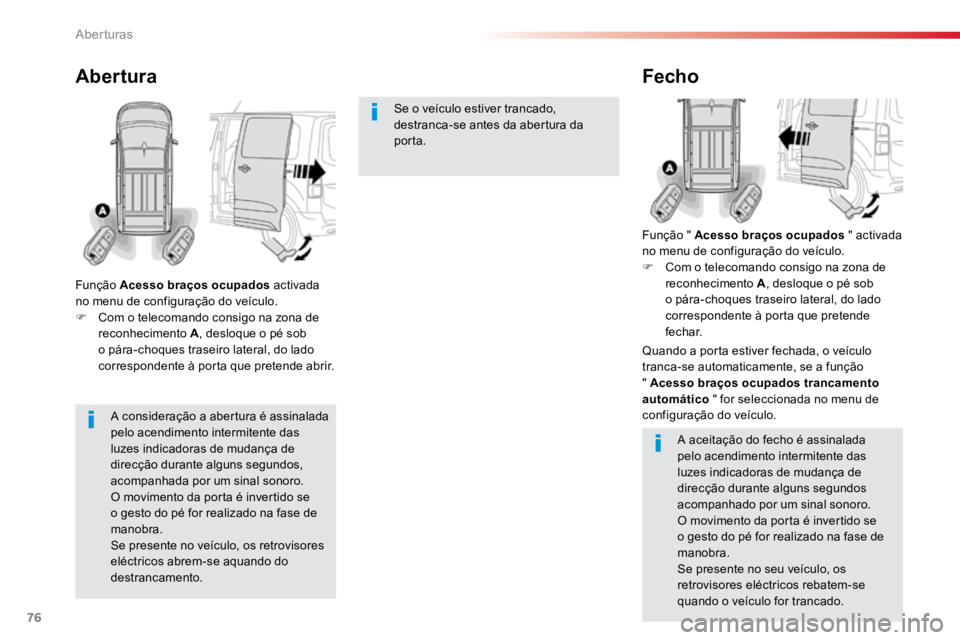 TOYOTA PROACE 2019 Manual de utilização (in Portuguese) 76
ProaceVerso_pt_Chap02_ouvertures_ed01-2016
A consideração a abertura é assinalada
pelo acendimento intermitente das
luzes indicadoras de mudança de
direcção durante alguns segundos,
acomp TOYOTA PROACE 2019 Manual de utilização (in Portuguese) 76
ProaceVerso_pt_Chap02_ouvertures_ed01-2016
A consideração a abertura é assinalada
pelo acendimento intermitente das
luzes indicadoras de mudança de
direcção durante alguns segundos,
acomp
