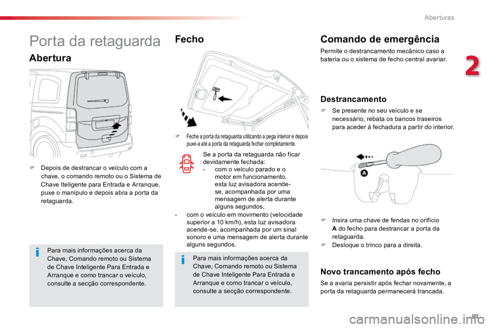 TOYOTA PROACE 2019 Manual de utilização (in Portuguese) 81
ProaceVerso_pt_Chap02_ouvertures_ed01-2016
Para mais informações acerca da
Chave, Comando remoto ou Sistema
de Chave Inteligente Para Entrada e
Arranque e como trancar o veículo,
consulte a TOYOTA PROACE 2019 Manual de utilização (in Portuguese) 81
ProaceVerso_pt_Chap02_ouvertures_ed01-2016
Para mais informações acerca da
Chave, Comando remoto ou Sistema
de Chave Inteligente Para Entrada e
Arranque e como trancar o veículo,
consulte a