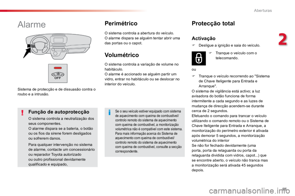 TOYOTA PROACE 2019 Manual de utilização (in Portuguese) 83
ProaceVerso_pt_Chap02_ouvertures_ed01-2016
Sistema de protecção e de dissuasão contra o
roubo e a intrusão.
AlarmePerimétrico
O sistema controla a abertura do veículo.
O alarme dispara se al TOYOTA PROACE 2019 Manual de utilização (in Portuguese) 83
ProaceVerso_pt_Chap02_ouvertures_ed01-2016
Sistema de protecção e de dissuasão contra o
roubo e a intrusão.
AlarmePerimétrico
O sistema controla a abertura do veículo.
O alarme dispara se al