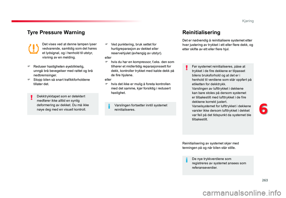 TOYOTA PROACE 2019 Instruksjoner for bruk (in Norwegian) 263
Proace_no_Chap06_conduite_ed01-2016
Tyre Pressure WarningReinitialisering
Før systemet reinitialiseres, påse at
trykket i de fire dekkene er tilpasset
bilens bruksforhold og at det er i
henho TOYOTA PROACE 2019 Instruksjoner for bruk (in Norwegian) 263
Proace_no_Chap06_conduite_ed01-2016
Tyre Pressure WarningReinitialisering
Før systemet reinitialiseres, påse at
trykket i de fire dekkene er tilpasset
bilens bruksforhold og at det er i
henho