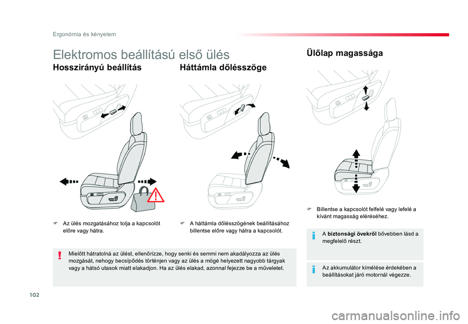 TOYOTA PROACE 2019  Kezelési útmutató (in Hungarian) 102
Proace_hu_Chap03_ergonomie-et-confort_ed01-2016
Elektromos	beállítású	első	ülés
Hosszirányú beállításHáttámla dőlésszögeÜlőlap magassága
Az akkumulátor kímélése érdekében