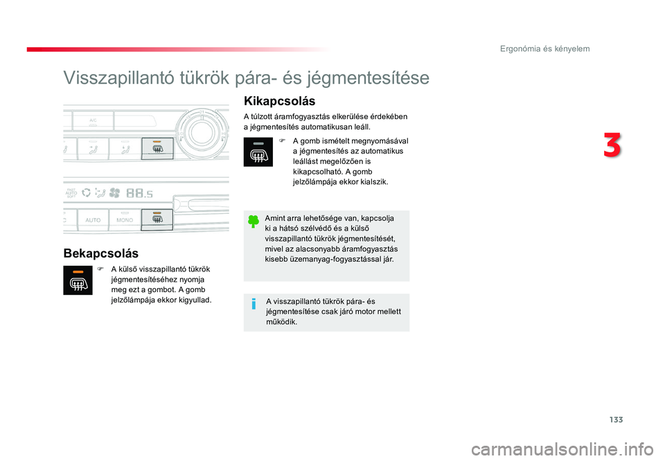 TOYOTA PROACE 2019  Kezelési útmutató (in Hungarian) 133
Proace_hu_Chap03_ergonomie-et-confort_ed01-2016
Visszapillantó	tükrök	pára-	és	jégmentesítése
BekapcsolásKikapcsolás
F	 A	külső	visszapillantó	tükrök	jégmentesítéséhez nyomja 
m