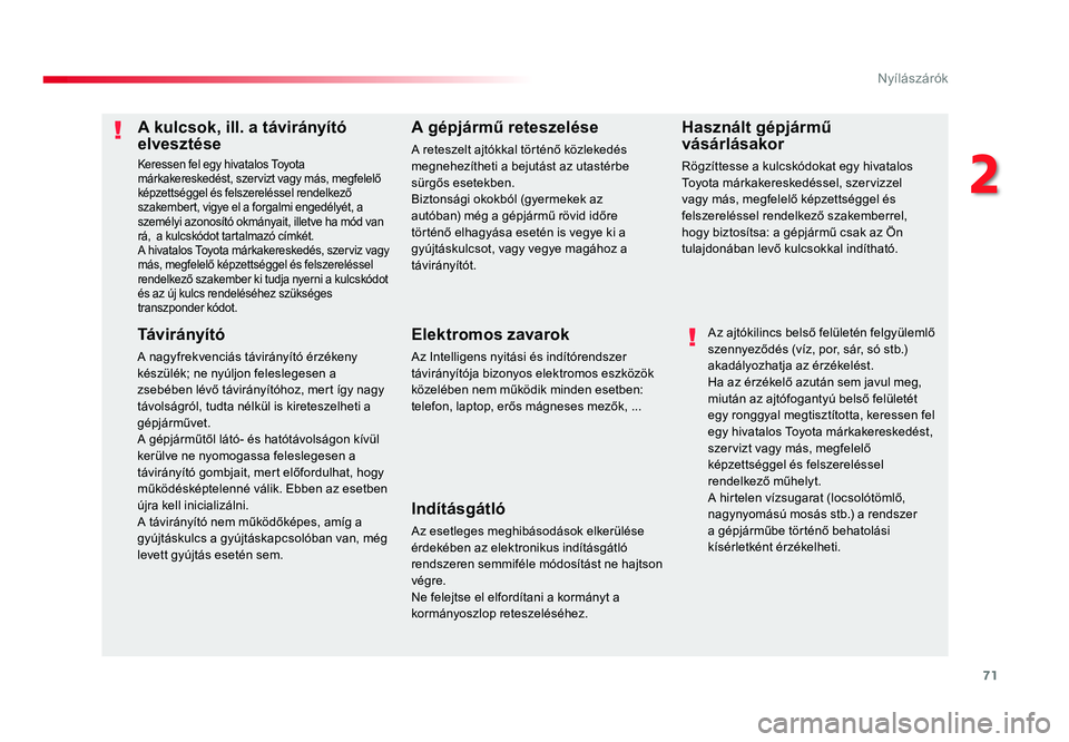 TOYOTA PROACE 2019  Kezelési útmutató (in Hungarian) 71
Proace_hu_Chap02_ouvertures_ed01-2016
A kulcsok, ill. a távirányító elvesztése
Keressen fel egy hivatalos Toyota 
márkakereskedést, szervizt vagy más, megfelelő 
képzettséggel és felsze