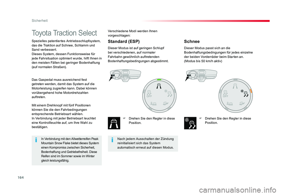 TOYOTA PROACE 2019  Betriebsanleitungen (in German) 164
Sicherheit
Jumpy _de_Chap05_securite_ed01-2016
Toyota Traction Select
Spezielles patentiertes Antriebsschlupfsystem, 
das die Traktion auf Schnee, Schlamm und 
Sand verbessert.
Dieses System, dess