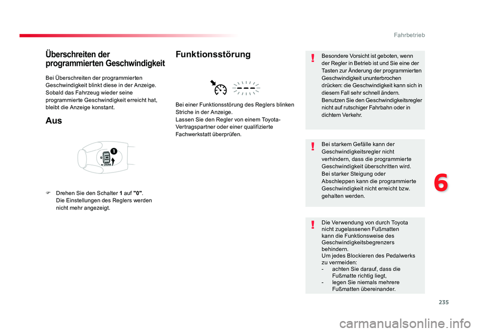 TOYOTA PROACE 2019  Betriebsanleitungen (in German) 235
6
Fahrbetrieb
Jumpy _de_Chap06_conduite_ed01-2016
Überschreiten der 
programmierten Geschwindigkeit
Bei Überschreiten der programmierten 
Geschwindigkeit blinkt diese in der Anzeige.
Sobald das 