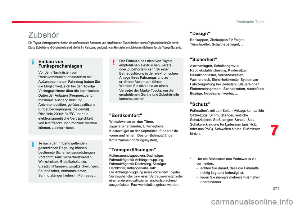 TOYOTA PROACE 2019 Betriebsanleitungen (in German) 271
7
Praktische Tipps
Jumpy _de_Chap07_info-pratiques_ed01-2016
Zubehör
Die Toyota-Vertragspartner halten ein umfassendes Sortiment von empfohlenen Zubehörteilen sowie Originalteilen für Sie berei TOYOTA PROACE 2019 Betriebsanleitungen (in German) 271
7
Praktische Tipps
Jumpy _de_Chap07_info-pratiques_ed01-2016
Zubehör
Die Toyota-Vertragspartner halten ein umfassendes Sortiment von empfohlenen Zubehörteilen sowie Originalteilen für Sie berei