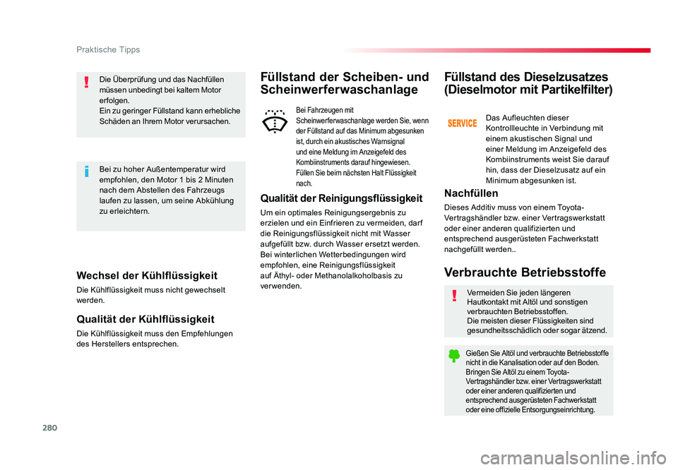 TOYOTA PROACE 2019 Betriebsanleitungen (in German) 280
Praktische Tipps
Jumpy _de_Chap07_info-pratiques_ed01-2016
Wechsel der Kühlflüssigkeit
Die Kühlflüssigkeit muss nicht gewechselt
werden.
Qualität der Kühlflüssigkeit
Die Kühlflüssigkeit TOYOTA PROACE 2019 Betriebsanleitungen (in German) 280
Praktische Tipps
Jumpy _de_Chap07_info-pratiques_ed01-2016
Wechsel der Kühlflüssigkeit
Die Kühlflüssigkeit muss nicht gewechselt
werden.
Qualität der Kühlflüssigkeit
Die Kühlflüssigkeit