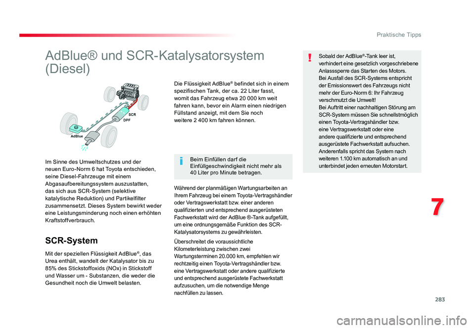 TOYOTA PROACE 2019 Betriebsanleitungen (in German) 283
7
Praktische Tipps
Jumpy _de_Chap07_info-pratiques_ed01-2016
AdBlue® und SCR-Katalysatorsystem
(Diesel)
Im Sinne des Umweltschutzes und der
neuen Euro-Norm 6 hat Toyota entschieden,
seine Dies TOYOTA PROACE 2019 Betriebsanleitungen (in German) 283
7
Praktische Tipps
Jumpy _de_Chap07_info-pratiques_ed01-2016
AdBlue® und SCR-Katalysatorsystem
(Diesel)
Im Sinne des Umweltschutzes und der
neuen Euro-Norm 6 hat Toyota entschieden,
seine Dies