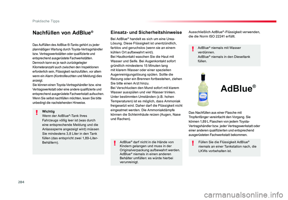 TOYOTA PROACE 2019 Betriebsanleitungen (in German) 284
Praktische Tipps
Jumpy _de_Chap07_info-pratiques_ed01-2016
Nachfüllen von AdBlue®
Das Auffüllen des AdBlue ® -Tanks gehört zu jeder
planmäßigen Wartung durch Toyota-Vertragshändler
bzw. TOYOTA PROACE 2019 Betriebsanleitungen (in German) 284
Praktische Tipps
Jumpy _de_Chap07_info-pratiques_ed01-2016
Nachfüllen von AdBlue®
Das Auffüllen des AdBlue ® -Tanks gehört zu jeder
planmäßigen Wartung durch Toyota-Vertragshändler
bzw.
