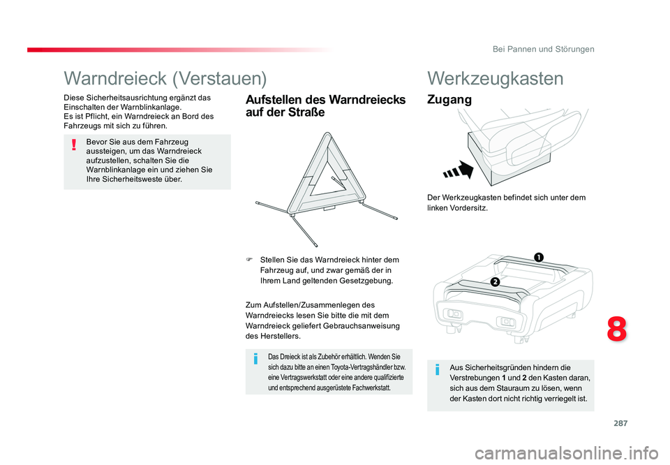 TOYOTA PROACE 2019 Betriebsanleitungen (in German) 287
8
Bei Pannen und Störungen
Jumpy _de_Chap08_En-cas-de-panne_ed01-2016
Warndreieck (Verstauen)
Bevor Sie aus dem Fahrzeug
aussteigen, um das Warndreieck
aufzustellen, schalten Sie die
Warnblink TOYOTA PROACE 2019 Betriebsanleitungen (in German) 287
8
Bei Pannen und Störungen
Jumpy _de_Chap08_En-cas-de-panne_ed01-2016
Warndreieck (Verstauen)
Bevor Sie aus dem Fahrzeug
aussteigen, um das Warndreieck
aufzustellen, schalten Sie die
Warnblink