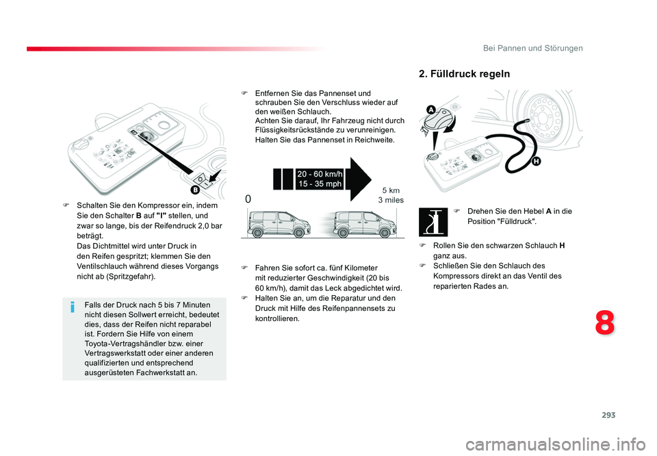 TOYOTA PROACE 2019 Betriebsanleitungen (in German) 293
8
Bei Pannen und Störungen
Jumpy _de_Chap08_En-cas-de-panne_ed01-2016
Falls der Druck nach 5 bis 7 Minuten
nicht diesen Sollwert erreicht, bedeutet
dies, dass der Reifen nicht reparabel
ist. F TOYOTA PROACE 2019 Betriebsanleitungen (in German) 293
8
Bei Pannen und Störungen
Jumpy _de_Chap08_En-cas-de-panne_ed01-2016
Falls der Druck nach 5 bis 7 Minuten
nicht diesen Sollwert erreicht, bedeutet
dies, dass der Reifen nicht reparabel
ist. F