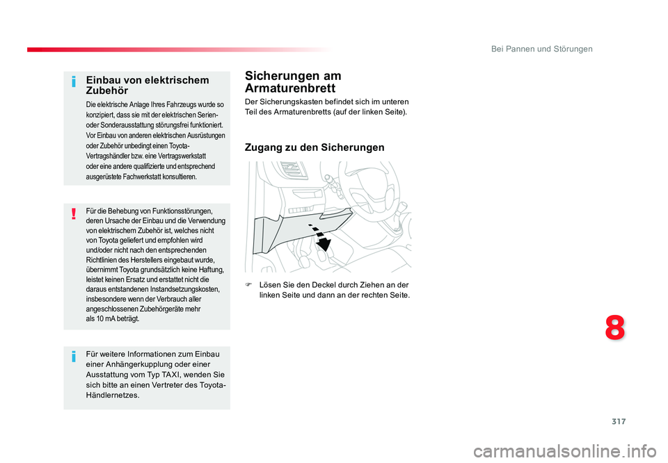 TOYOTA PROACE 2019 Betriebsanleitungen (in German) 317
8
Bei Pannen und Störungen
Jumpy _de_Chap08_En-cas-de-panne_ed01-2016
Für die Behebung von Funktionsstörungen,
deren Ursache der Einbau und die Ver wendung
von elektrischem Zubehör ist, welc TOYOTA PROACE 2019 Betriebsanleitungen (in German) 317
8
Bei Pannen und Störungen
Jumpy _de_Chap08_En-cas-de-panne_ed01-2016
Für die Behebung von Funktionsstörungen,
deren Ursache der Einbau und die Ver wendung
von elektrischem Zubehör ist, welc
