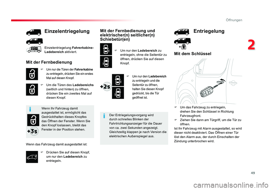 TOYOTA PROACE 2019 Betriebsanleitungen (in German) 49
2
Öffnungen
Jumpy _de_Chap02_ouvertures_ed01-2016
Mit dem Schlüssel
F Um nur die Türen der Fahrerkabine
zu entriegeln, drücken Sie ein erstes
Mal auf diesen Knopf
.
F Um die Türen des Ladeb TOYOTA PROACE 2019 Betriebsanleitungen (in German) 49
2
Öffnungen
Jumpy _de_Chap02_ouvertures_ed01-2016
Mit dem Schlüssel
F Um nur die Türen der Fahrerkabine
zu entriegeln, drücken Sie ein erstes
Mal auf diesen Knopf
.
F Um die Türen des Ladeb