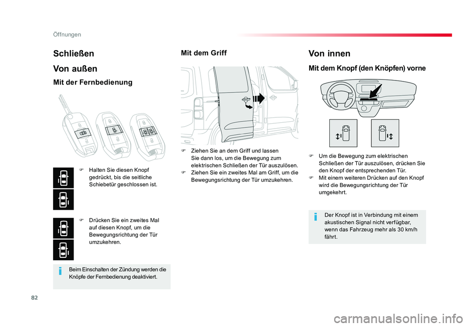 TOYOTA PROACE 2019  Betriebsanleitungen (in German) 82
Öffnungen
Jumpy _de_Chap02_ouvertures_ed01-2016
Beim Einschalten der Zündung werden die 
Knöpfe der Fernbedienung deaktiviert.
Schließen
Von außen
F  Um die Bewegung zum elektrischen Schließe