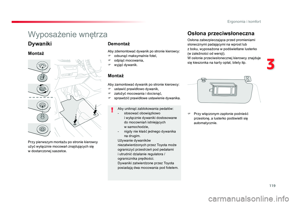 TOYOTA PROACE 2019 Instrukcja obsługi (in Polish) 119
3
Ergonomia i komfort
Jumpy _pl_Chap03_ergonomie-et-confort_ed01-2016
Dywaniki
Przy pier wszym montażu po stronie kierowcy
użyć wyłącznie mocowań znajdujących się
w dostarczonej saszetce TOYOTA PROACE 2019 Instrukcja obsługi (in Polish) 119
3
Ergonomia i komfort
Jumpy _pl_Chap03_ergonomie-et-confort_ed01-2016
Dywaniki
Przy pier wszym montażu po stronie kierowcy
użyć wyłącznie mocowań znajdujących się
w dostarczonej saszetce