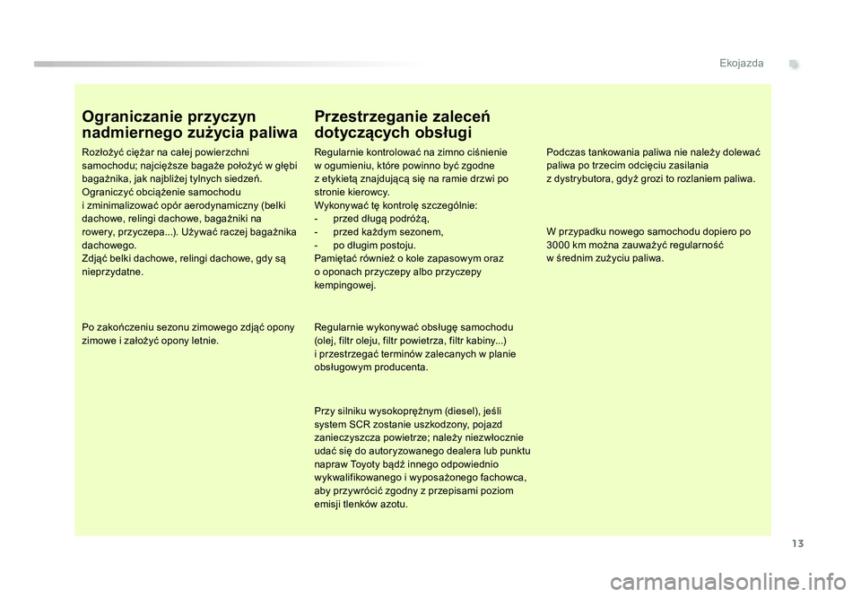 TOYOTA PROACE 2019 Instrukcja obsługi (in Polish) 13
.Ekojazda
Jumpy _pl_Chap00c_eco-conduite_ed01-2016
Ograniczanie przyczyn
nadmiernego zużycia paliwa
Rozłożyć ciężar na całej powierzchni
samochodu; najcięższe bagaże położyć w głęb TOYOTA PROACE 2019 Instrukcja obsługi (in Polish) 13
.Ekojazda
Jumpy _pl_Chap00c_eco-conduite_ed01-2016
Ograniczanie przyczyn
nadmiernego zużycia paliwa
Rozłożyć ciężar na całej powierzchni
samochodu; najcięższe bagaże położyć w głęb