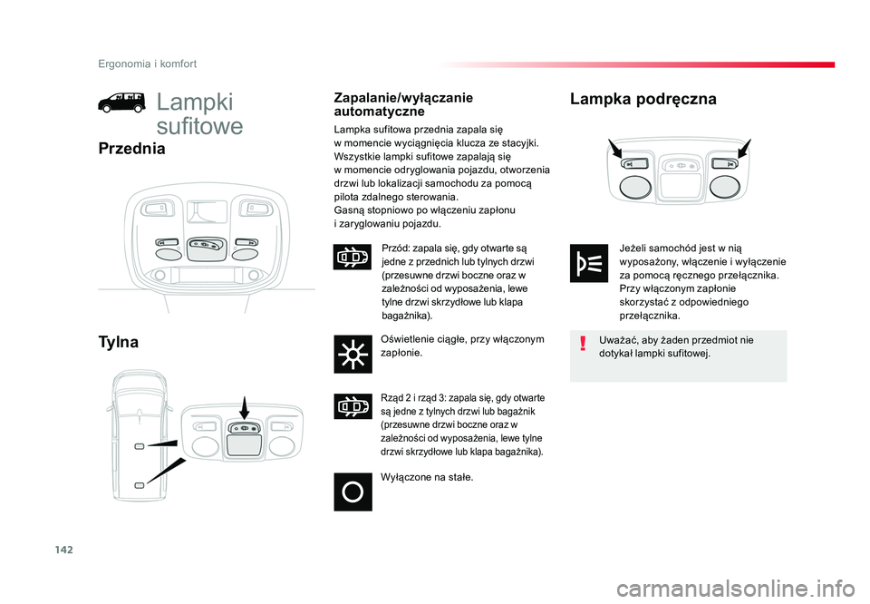 TOYOTA PROACE 2019 Instrukcja obsługi (in Polish) 142
Ergonomia i komfort
Jumpy _pl_Chap03_ergonomie-et-confort_ed01-2016
Lampka podręczna
Ty l n aLampki
sufitoweZapalanie/wyłączanie
automatyczne
Lampka sufitowa przednia zapala się
w momencie TOYOTA PROACE 2019 Instrukcja obsługi (in Polish) 142
Ergonomia i komfort
Jumpy _pl_Chap03_ergonomie-et-confort_ed01-2016
Lampka podręczna
Ty l n aLampki
sufitoweZapalanie/wyłączanie
automatyczne
Lampka sufitowa przednia zapala się
w momencie
