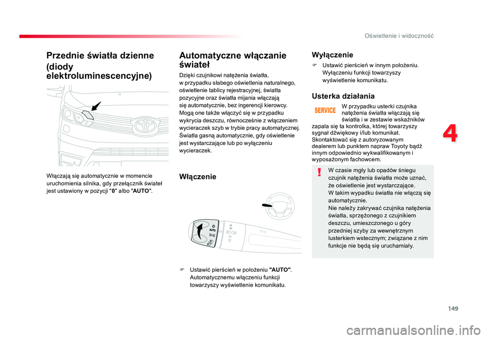 TOYOTA PROACE 2019 Instrukcja obsługi (in Polish) 149
4
Oświetlenie i widoczność
Jumpy _pl_Chap04_eclairage-et-visibilite_ed01-2016
Przednie światła dzienne
(diody
elektroluminescencyjne)
Włączają się automatycznie w momencie
uruchomieni TOYOTA PROACE 2019 Instrukcja obsługi (in Polish) 149
4
Oświetlenie i widoczność
Jumpy _pl_Chap04_eclairage-et-visibilite_ed01-2016
Przednie światła dzienne
(diody
elektroluminescencyjne)
Włączają się automatycznie w momencie
uruchomieni