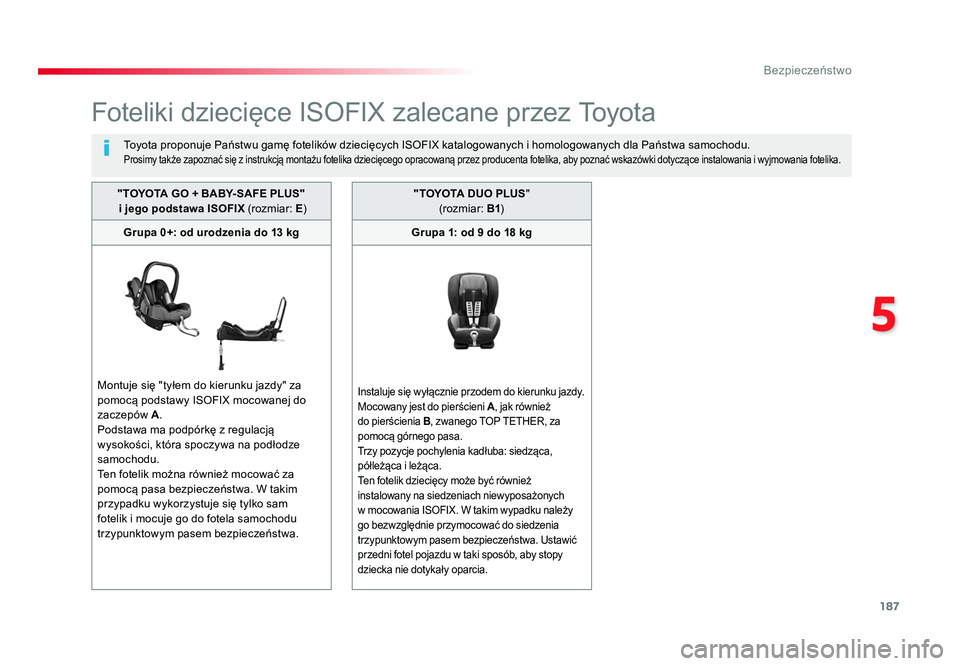 TOYOTA PROACE 2019 Instrukcja obsługi (in Polish) 187
5
Bezpieczeństwo
Jumpy _pl_Chap05_securite_ed01-2016
Foteliki dziecięce ISOFIX zalecane przez To y o t a
To y o t a proponuje Państwu gamę fotelików dziecięcych ISOFIX katalogowanych i homol TOYOTA PROACE 2019 Instrukcja obsługi (in Polish) 187
5
Bezpieczeństwo
Jumpy _pl_Chap05_securite_ed01-2016
Foteliki dziecięce ISOFIX zalecane przez To y o t a
To y o t a proponuje Państwu gamę fotelików dziecięcych ISOFIX katalogowanych i homol