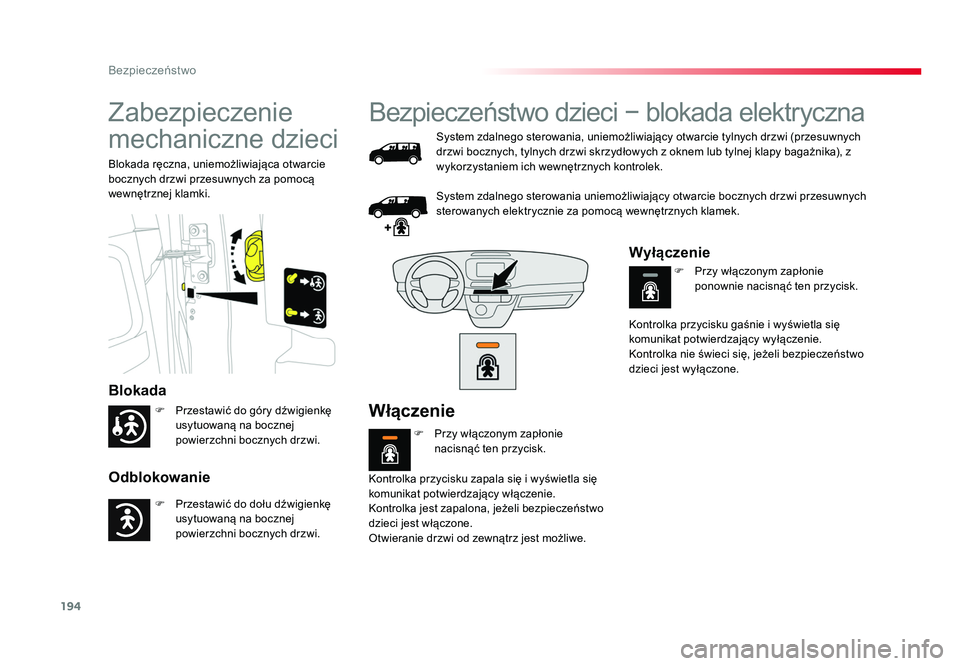 TOYOTA PROACE 2019 Instrukcja obsługi (in Polish) 194
Bezpieczeństwo
Jumpy _pl_Chap05_securite_ed01-2016
Zabezpieczenie
mechaniczne dzieci
Blokada
Odblokowanie
Blokada ręczna, uniemożliwiająca otwarcie
bocznych drzwi przesuwnych za pomocą
wew TOYOTA PROACE 2019 Instrukcja obsługi (in Polish) 194
Bezpieczeństwo
Jumpy _pl_Chap05_securite_ed01-2016
Zabezpieczenie
mechaniczne dzieci
Blokada
Odblokowanie
Blokada ręczna, uniemożliwiająca otwarcie
bocznych drzwi przesuwnych za pomocą
wew