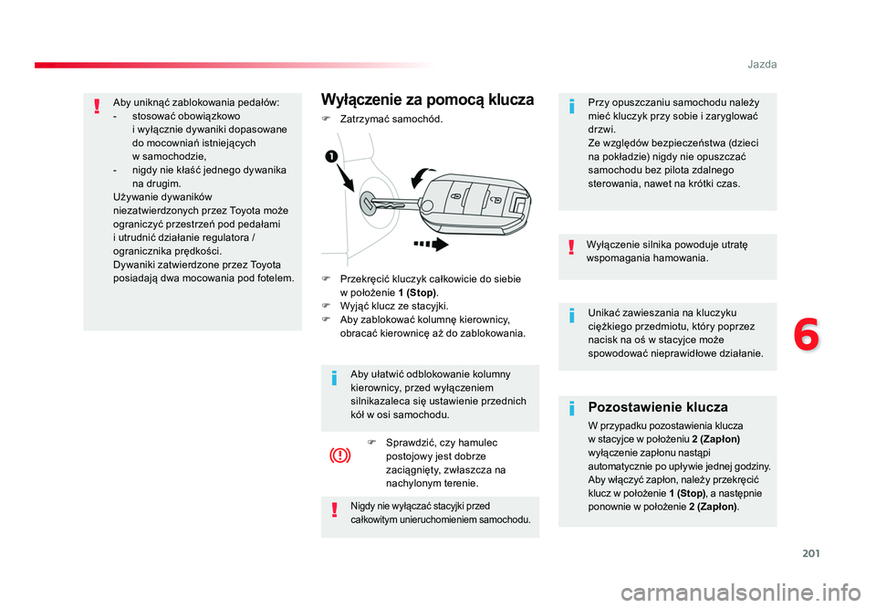 TOYOTA PROACE 2019 Instrukcja obsługi (in Polish) 201
6
Jazda
Jumpy _pl_Chap06_conduite_ed01-2016
Unikać zawieszania na kluczyku
ciężkiego przedmiotu, który poprzez
nacisk na oś w stacyjce może
spowodować nieprawidłowe działanie.
Wyłącz TOYOTA PROACE 2019 Instrukcja obsługi (in Polish) 201
6
Jazda
Jumpy _pl_Chap06_conduite_ed01-2016
Unikać zawieszania na kluczyku
ciężkiego przedmiotu, który poprzez
nacisk na oś w stacyjce może
spowodować nieprawidłowe działanie.
Wyłącz
