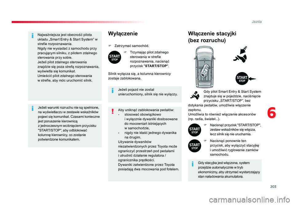 TOYOTA PROACE 2019 Instrukcja obsługi (in Polish) 203
6
Jazda
Jumpy _pl_Chap06_conduite_ed01-2016
Najważniejsza jest obecność pilota
układu „Smart Entry & Start System” w
strefie rozpoznawania.
Nigdy nie wysiadać z samochodu przy
pracują TOYOTA PROACE 2019 Instrukcja obsługi (in Polish) 203
6
Jazda
Jumpy _pl_Chap06_conduite_ed01-2016
Najważniejsza jest obecność pilota
układu „Smart Entry & Start System” w
strefie rozpoznawania.
Nigdy nie wysiadać z samochodu przy
pracują