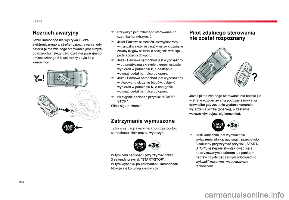 TOYOTA PROACE 2019 Instrukcja obsługi (in Polish) 204
Jazda
Jumpy _pl_Chap06_conduite_ed01-2016
Rozruch awaryjny
Jeżeli samochód nie wykrywa klucza
elektronicznego w strefie rozpoznawania, gdy
bateria pilota zdalnego sterowania jest zużyta,
do TOYOTA PROACE 2019 Instrukcja obsługi (in Polish) 204
Jazda
Jumpy _pl_Chap06_conduite_ed01-2016
Rozruch awaryjny
Jeżeli samochód nie wykrywa klucza
elektronicznego w strefie rozpoznawania, gdy
bateria pilota zdalnego sterowania jest zużyta,
do