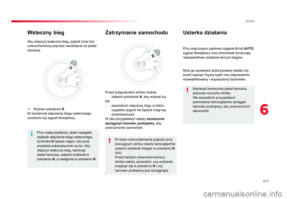 TOYOTA PROACE 2019 Instrukcja obsługi (in Polish) 217
6
Jazda
Jumpy _pl_Chap06_conduite_ed01-2016
Przy włączonym zapłonie miganie A lub AUTO,
sygnał dźwiękowy oraz komunikat oznaczają
nieprawidłowe działanie skrzyni biegów.
Usterka dział TOYOTA PROACE 2019 Instrukcja obsługi (in Polish) 217
6
Jazda
Jumpy _pl_Chap06_conduite_ed01-2016
Przy włączonym zapłonie miganie A lub AUTO,
sygnał dźwiękowy oraz komunikat oznaczają
nieprawidłowe działanie skrzyni biegów.
Usterka dział