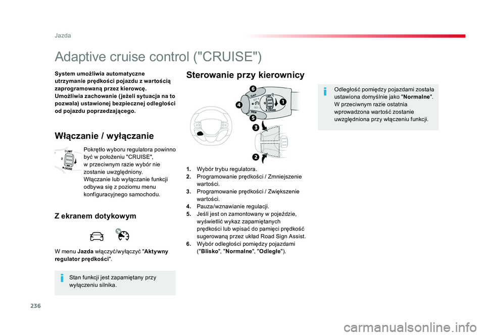 TOYOTA PROACE 2019 Instrukcja obsługi (in Polish) 236
Jazda
Jumpy _pl_Chap06_conduite_ed01-2016
Adaptive cruise control ("CRUISE")
System umożliwia automatyczne
utrzymanie prędkości pojazdu z war tością
zaprogramowaną przez kierowcę. TOYOTA PROACE 2019 Instrukcja obsługi (in Polish) 236
Jazda
Jumpy _pl_Chap06_conduite_ed01-2016
Adaptive cruise control ("CRUISE")
System umożliwia automatyczne
utrzymanie prędkości pojazdu z war tością
zaprogramowaną przez kierowcę.