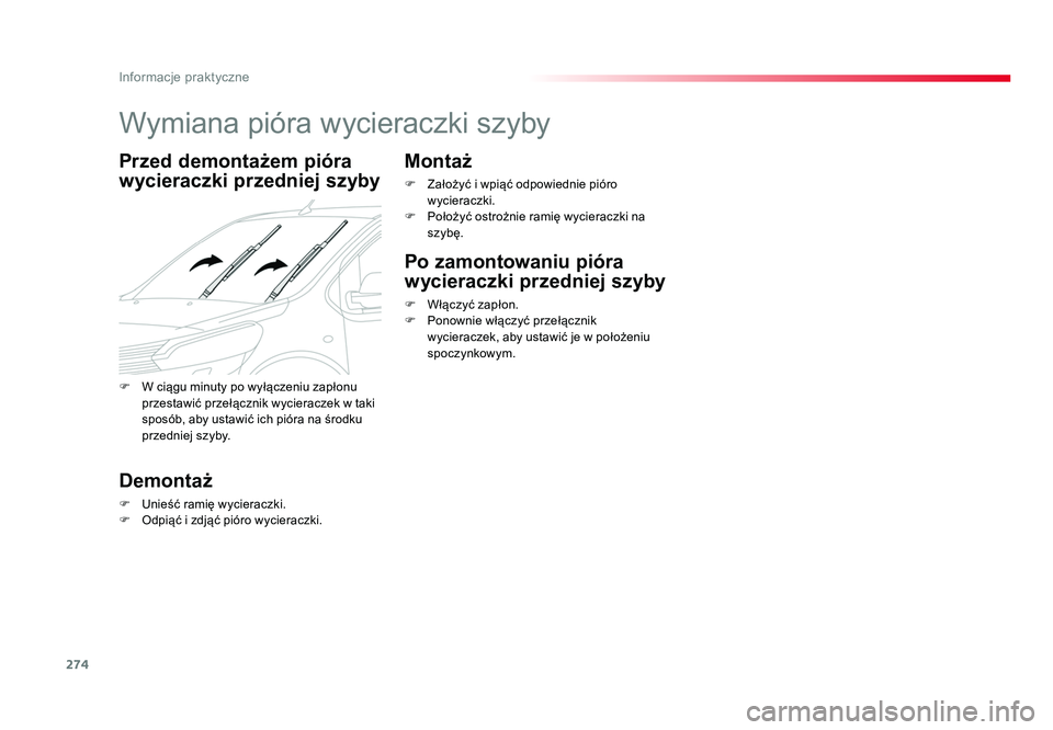TOYOTA PROACE 2019  Instrukcja obsługi (in Polish) 274
Informacje praktyczne
Jumpy _pl_Chap07_info-pratiques_ed01-2016
Wymiana pióra wycieraczki szyby
Przed demontażem pióra 
wycieraczki przedniej szyby
Demontaż
F  Unieść ramię wycieraczki.
F  
