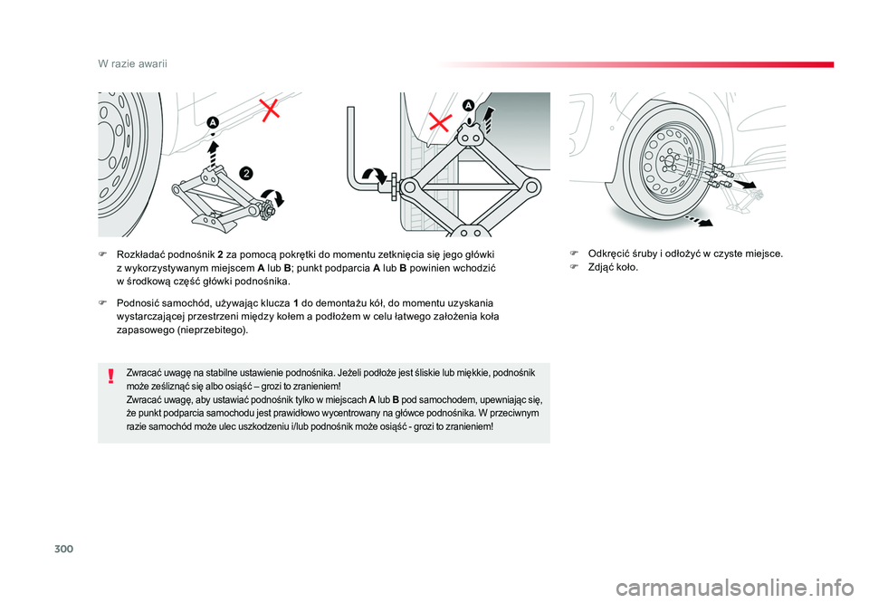 TOYOTA PROACE 2019  Instrukcja obsługi (in Polish) 300
W razie awarii
Jumpy _pl_Chap08_En-cas-de-panne_ed01-2016
Zwracać uwagę na stabilne ustawienie podnośnika. Jeżeli podłoże jest śliskie lub miękkie, podnośnik 
może ześliznąć się albo