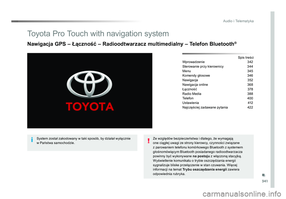 TOYOTA PROACE 2019  Instrukcja obsługi (in Polish) .
341
Audio i Telematyka
Jumpy_pl_Chap10b_NAC-1_ed01-2016
Toyota Pro Touch with navigation system 
Nawigacja GPS – Łączność – Radioodtwarzacz multimedialny – Telefon Bluetooth®
Spis treści