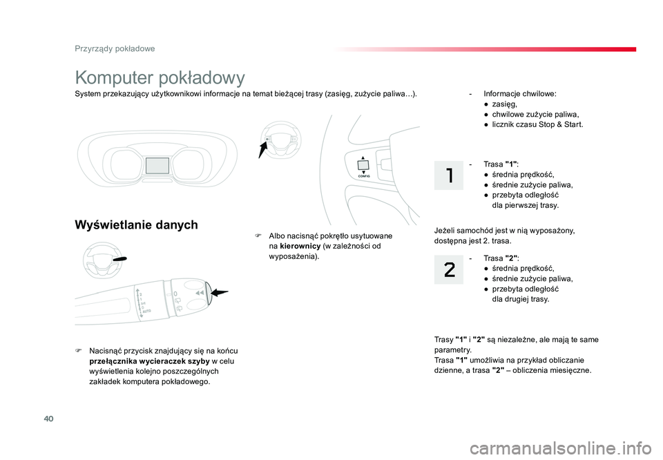 TOYOTA PROACE 2019  Instrukcja obsługi (in Polish) 40
Przyrządy pokładowe
Jumpy _pl_Chap01_instruments-de-bord_ed01-2016
System przekazujący użytkownikowi informacje na temat bieżącej trasy (zasięg, zużycie paliwa…).
Komputer pokładowy
Wyś