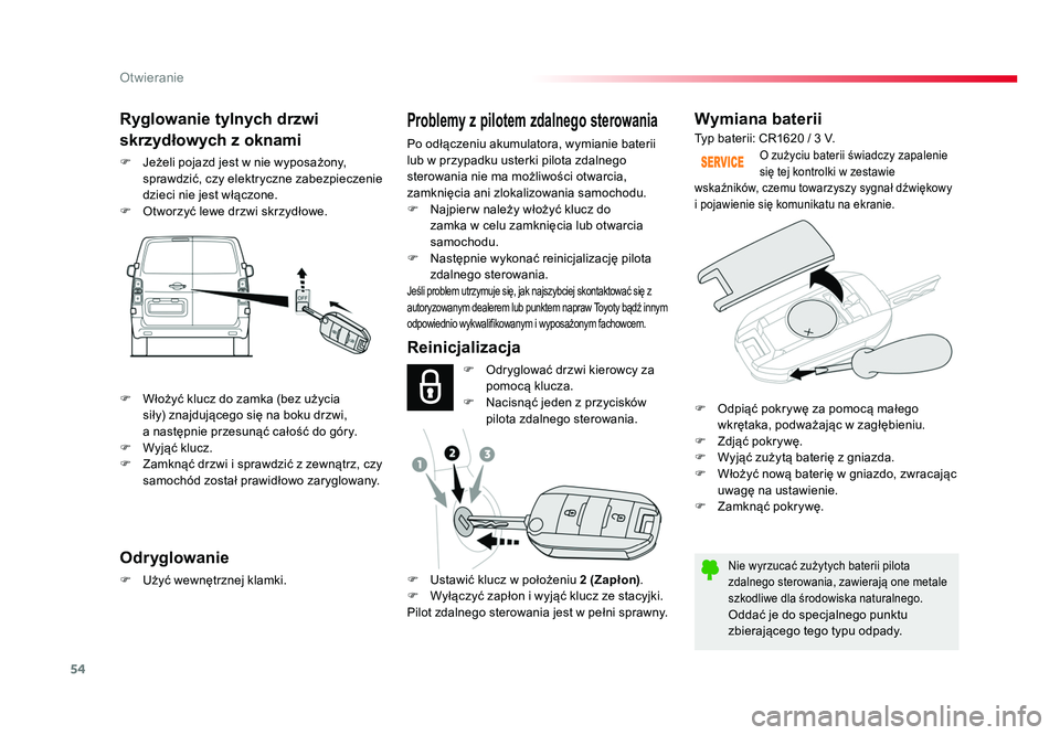 TOYOTA PROACE 2019 Instrukcja obsługi (in Polish) 54
Otwieranie
Jumpy _pl_Chap02_ouvertures_ed01-2016
Wymiana baterii
Nie wyrzucać zużytych baterii pilota
zdalnego sterowania, zawierają one metale
szkodliwe dla środowiska naturalnego.
Oddać je TOYOTA PROACE 2019 Instrukcja obsługi (in Polish) 54
Otwieranie
Jumpy _pl_Chap02_ouvertures_ed01-2016
Wymiana baterii
Nie wyrzucać zużytych baterii pilota
zdalnego sterowania, zawierają one metale
szkodliwe dla środowiska naturalnego.
Oddać je