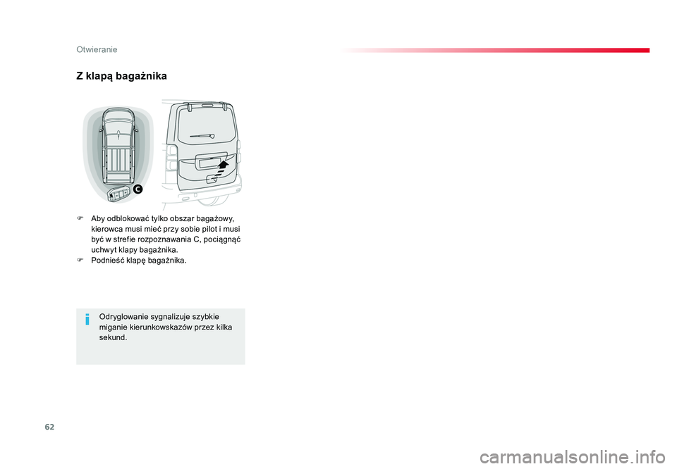 TOYOTA PROACE 2019  Instrukcja obsługi (in Polish) 62
Otwieranie
Jumpy _pl_Chap02_ouvertures_ed01-2016
Z klapą bagażnika
F  Aby odblokować tylko obszar bagażowy, kierowca musi mieć przy sobie pilot i musi 
być w strefie rozpoznawania C, pociągn