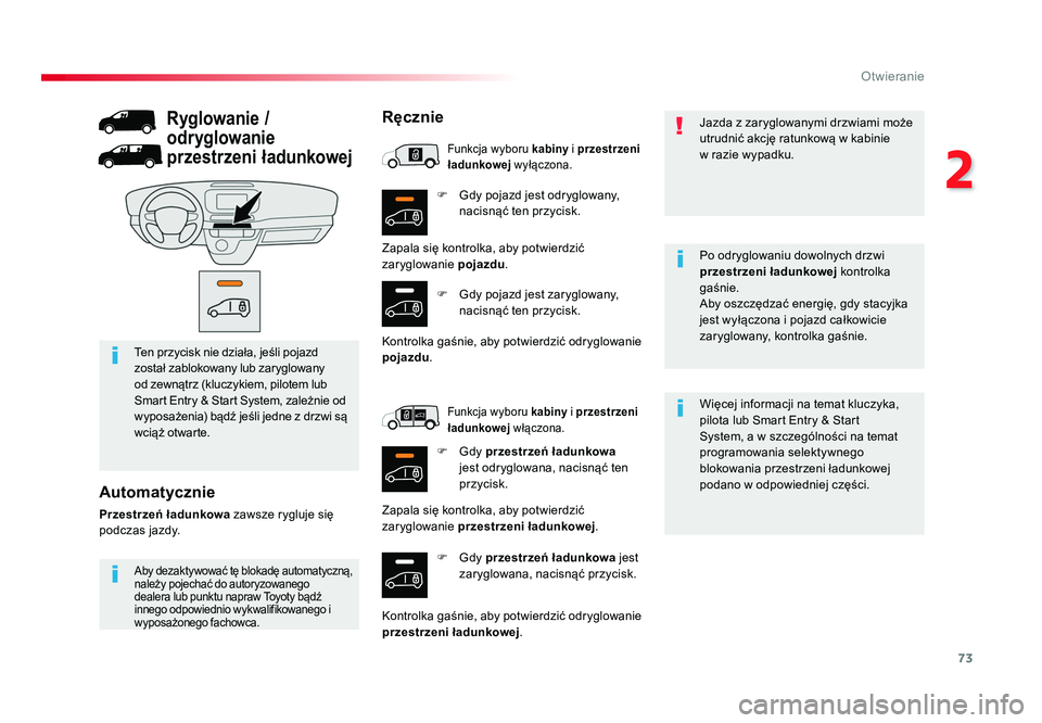 TOYOTA PROACE 2019 Instrukcja obsługi (in Polish) 73
2
Otwieranie
Jumpy _pl_Chap02_ouvertures_ed01-2016
F Gdy pojazd jest odryglowany, nacisnąć ten przycisk.
F Gdy przestrzeń ładunkowa jest
zaryglowana, nacisnąć przycisk. Więcej informacji TOYOTA PROACE 2019 Instrukcja obsługi (in Polish) 73
2
Otwieranie
Jumpy _pl_Chap02_ouvertures_ed01-2016
F Gdy pojazd jest odryglowany, nacisnąć ten przycisk.
F Gdy przestrzeń ładunkowa jest
zaryglowana, nacisnąć przycisk. Więcej informacji