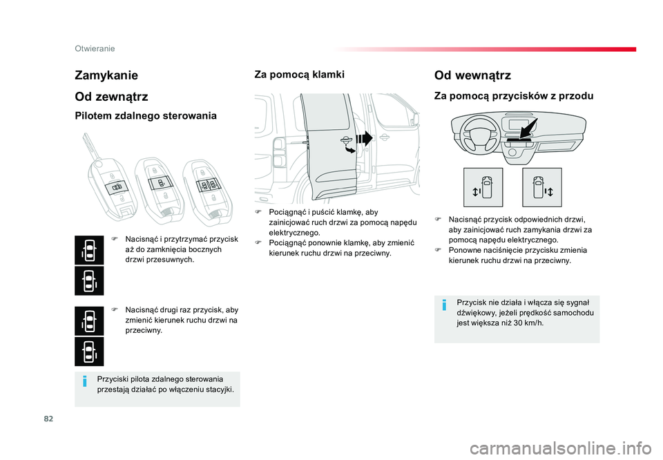 TOYOTA PROACE 2019  Instrukcja obsługi (in Polish) 82
Otwieranie
Jumpy _pl_Chap02_ouvertures_ed01-2016
Przyciski pilota zdalnego sterowania 
przestają działać po włączeniu stacyjki.
Zamykanie
Od zewnątrz
F  Nacisnąć przycisk odpowiednich drzwi