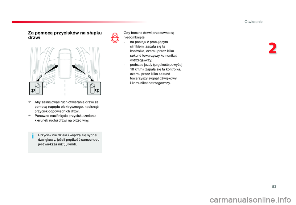 TOYOTA PROACE 2019  Instrukcja obsługi (in Polish) 83
2
Otwieranie
Jumpy _pl_Chap02_ouvertures_ed01-2016
F  Aby zainicjować ruch otwierania drzwi za pomocą napędu elektrycznego, nacisnąć 
przycisk odpowiednich drzwi.
F  Ponowne naciśnięcie przy